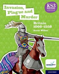 INVASION, PLAGUE AND MURDER: BRITAIN 1066-1558 STUDENT BOOK | 9780198494645 | AARON WILKES