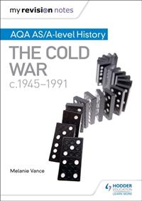 MY REVISION NOTES: AQA AS/A-LEVEL HISTORY: THE COLD WAR, C1945-1991 | 9781471876318