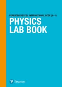 PEARSON EDEXCEL INTERNATIONAL GCSE (9–1) PHYSICS LAB BOOK | 9781292394916