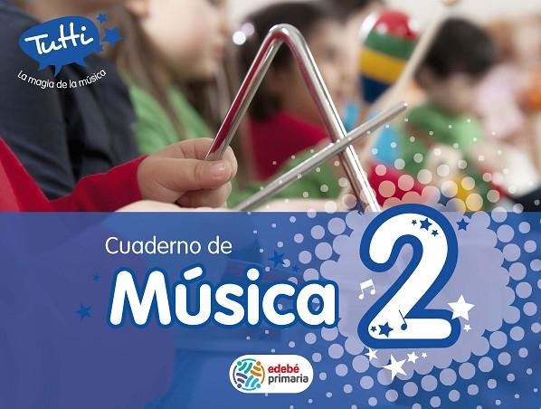 CUAD MUSICA EP2 TUTTI (CAS) CUADERNO COMPLEMENTARI | 9788468301204 | EDEBÉ, OBRA COLECTIVA