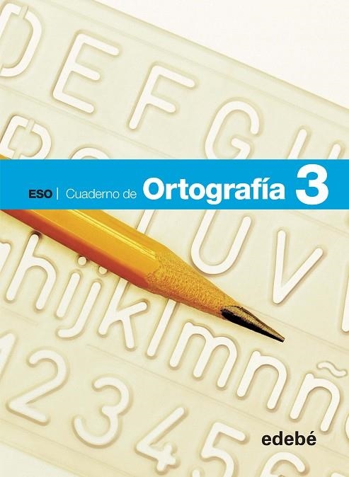 CUAD ORTOGRAFIA 3 ESO CUADERNO ALUMNO | 9788468307404 | Edebé, Obra Colectiva