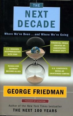 NEXT DECADE, THE | 9780385532945 | GEORGE FRIEDMAN