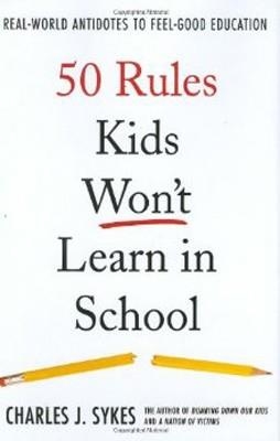 50 RULES KIDS WON'T LEARN IN SCHOOL | 9780312360382 | CHARLES J. SYKES