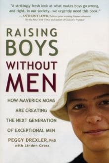 RAISING BOYS WITHOUT MEN | 9781594865381 | PEGGY DREXLER