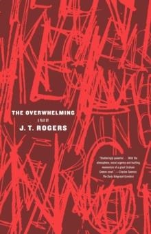 OVERWHELMING, THE | 9780865479746 | J.T. ROGERS