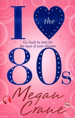 I LOVE THE 80S | 9781849169998 | MEGAN CRANE