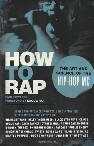 HOW TO RAP. THE ART AND SCIENCE OF THE HIP-HOP | 9781556528163