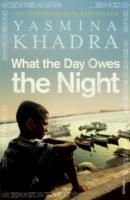 WHAT THE DAY OWES THE NIGHT | 9780099540458 | YASMINA KHADRA