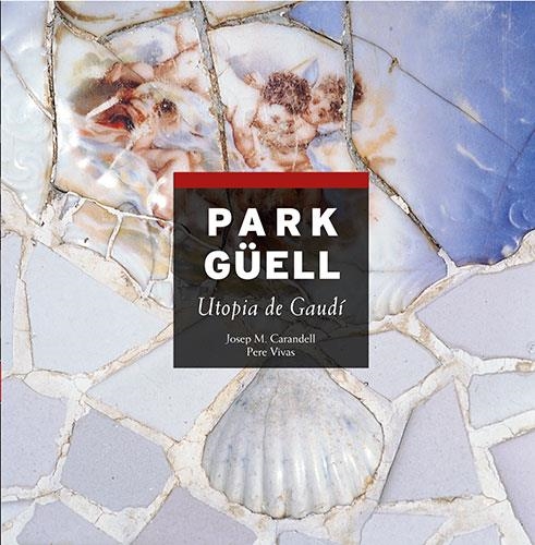 PARK GéELL UTOPIA DE GAUDI | 9788484781158 | Vivas Ortiz, Pere;Carandell i Robusté, Josep M.