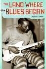 THE LAND WHERE THE BLUES BEGAN | 9781565847392 | ALAN LOMAX