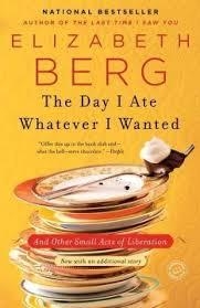 THE DAY I ATE WHATEVER I WANTED | 9780345487537 | ELIZABETH BERG