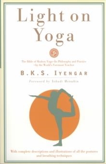 LIGHT ON YOGA: THE BIBLE OF MODERN YOGA... | 9780805210316 | B K S IYENGAR