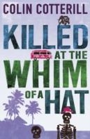 KILLED AT THE WHIM OF A HAT | 9781849165549 | COLIN COTTERILL