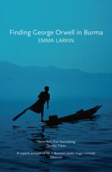 FINDING GEORGE ORWELL IN BURMA | 9781847084026 | EMMA LARKIN