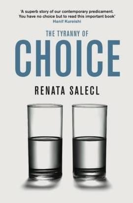 TYRANNY OF CHOICE, THE | 9781846681868 | RENATA SALECL