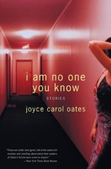 I AM NO ONE YOU KNOW | 9780060592899 | CAROL JOYCE OATES