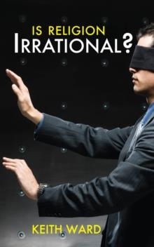 IS RELIGION IRRATIONAL? | 9780745955407 | KEITH WARD