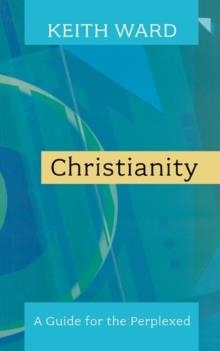 CHRISTIANITY: A GUIDE FOR THE PERPLEXED | 9780281058969 | KEITH WARD