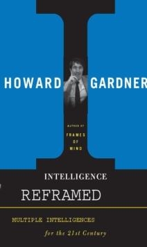 INTELLIGENCE REFRAMED : MULTIPLE INTELLIGENCES FOR THE 21ST CENTURY | 9780465026111 | HOWARD GARDNER