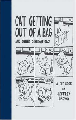 CAT GETTING OUT OF A BAG AND OTHER OBSERVATIONS | 9780811858229 | JEFFREY BROWN