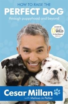 HOW TO RAISE THE PERFECT PUPPY: THROUGH PUPPYHOOD | 9780340993071 | CESAR MILLAN