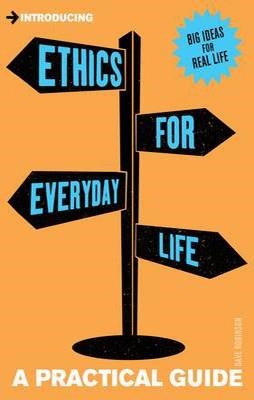 INTRODUCING ETHICS FOR EVERYDAY LIFE | 9781848313415 | DAVE ROBINSON