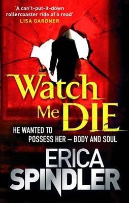 WATCH ME DIE | 9780751542745 | ERICA SPINDLER