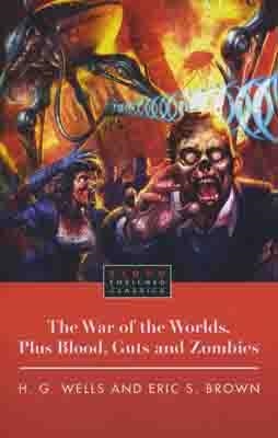 WAR OF THE WORLDS PLUS BLOOD GUTS AND ZOMBIES | 9781451609752 | H G WELLS