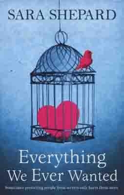 EVERYTHING WE EVER WANTED | 9780007304493 | SARA SHEPARD