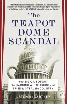 TEAPOT DOME SCANDAL: HOW BIG OIL BOUGHT THE HARDIN | 9780812973372 | LATON MCCARTNEY