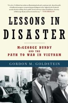 LESSONS IN DISASTER:MCGEORGE BUNDY AND THE PATH TO | 9780805090871 | GORDON GOLDSTEIN