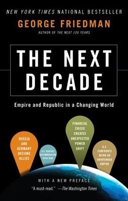 NEXT DECADE, THE | 9780307476395 | GEORGE FRIEDMAN