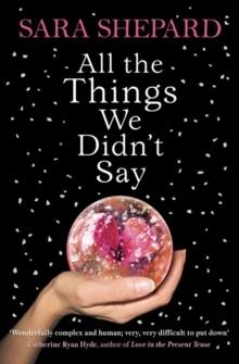 ALL THE THINGS WE DIDN'T SAY | 9780007304486 | SARA SHEPARD