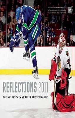 REFLECTIONS: NHL HOCKEY YEAR IN PHOTOGRAPHS (2011) | 9781553659600 | MICHAEL A BERGER