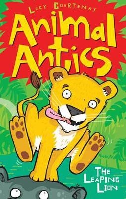 ANIMAL ANTICS: THE LEAPING LION | 9781847151322 | LUCY COURTENAY