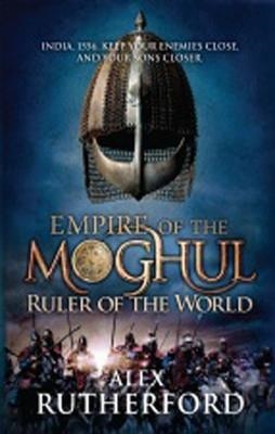 EMPIRE OF THE MOGHUL: RULER OF THE WORLD | 9780755347599 | ALEX RUTHERFORD