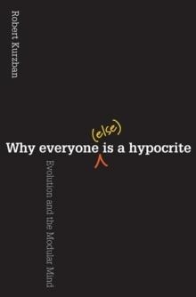 WHY EVERYONE (ELSE) IS A HYPOCRITE | 9780691154398 | ROBERT KURZBAN