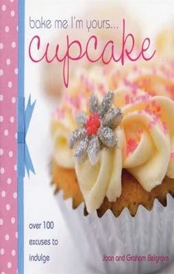 BAKE ME I'M YOURS... CUPCAKE | 9780715327265 | GRAHAM BELGROVE