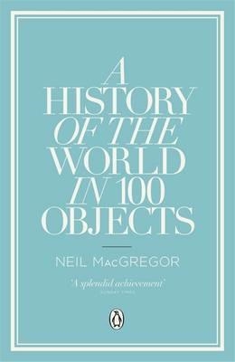 HISTORY OF THE WORLD IN 100 OBJECTS, A | 9780241951774 | NEIL MACGREGOR