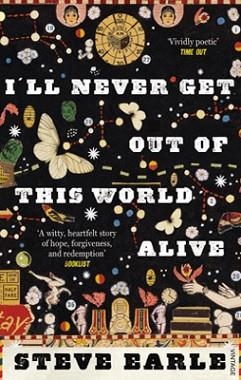 I'LL NEVER GET OUT OF THIS WORLD ALIVE | 9780099554479 | STEVE EARLE