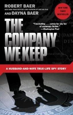 COMPANY WE KEEP | 9780307588159 | ROBERT BAER