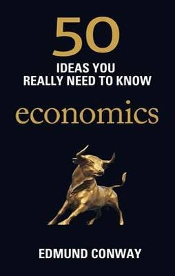 50 IDEAS YOU REALLY NEED TO KNOW: ECONOMICS | 9781780875859 | EDMUND CONWAY