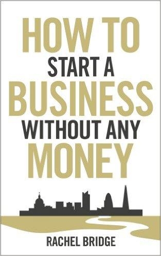 HOW TO START A BUSINESS WITHOUT ANY MONEY | 9780753540879 | RACHEL BRIDGE