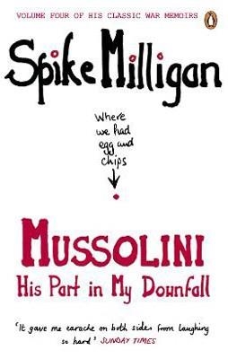 MUSSOLINI: HIS PART IN MY DOWNFALL | 9780241958124 | SPIKE MILLIGAN