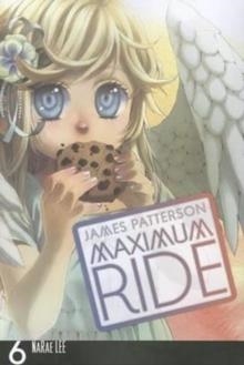 MAXIMUM RIDE: MANGA VOLUME 6 | 9780759529724 | JAMES PATTERSON & CHRIS GRABENSTEIN