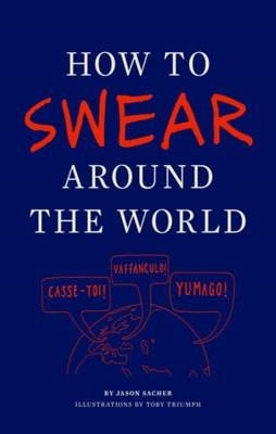 HOW TO SWEAR AROUND THE WORLD | 9781452110875 | JASON SACHER