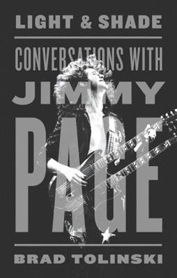 LIGHT AND SHADE: CONVERSATIONS WITH JIMMY PAGE | 9780307985712 | BRAD TOLINSKI