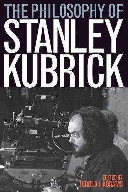 PHILOSOPHY OF STANLEY KUBRICK | 9780813192208 | JEROLD ABRAMS