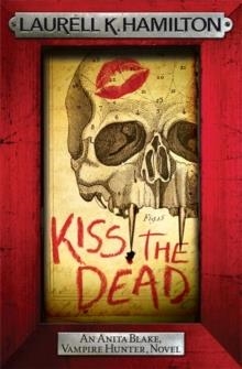 KISS THE DEAD | 9780755389001 | LAURELL K HAMILTON