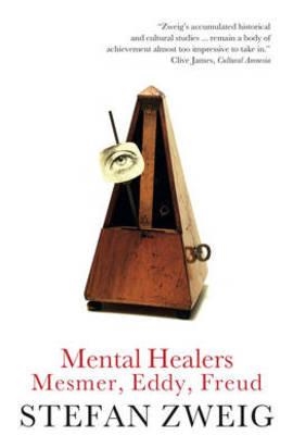 MENTAL HEALERS: MESMER, EDDY AND FREUD | 9781906548940 | STEFAN ZWEIG